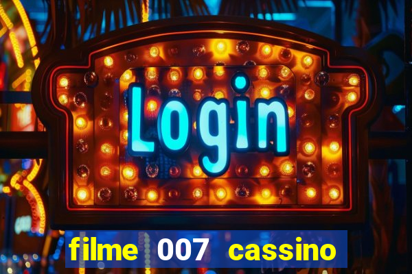 filme 007 cassino royale completo dublado youtube